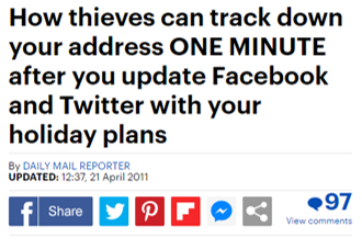News Headline: How thieves can track down your address ONE MINUTE after you update Facebook and Twitter with your holiday plans.